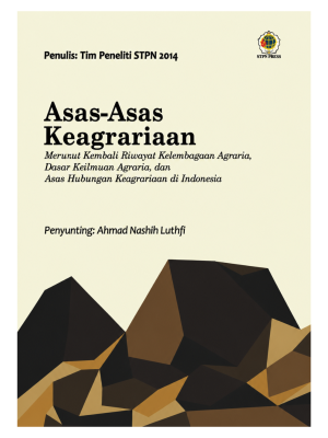 Asas-Asas Keagrariaan: Merunut Kembali Riwayat Kelembagaan Agraria, Dasar Keilmuan Agraria, dan Asas Hubungan Keagrariaan di Indonesia