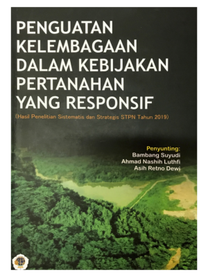 Penguatan Kelembagaan Dalam Kebijakan Pertanahan Yang Responsif