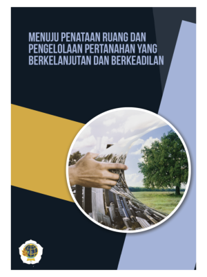 Menuju Penataan Ruang dan Pengelolaan Pertanahan yang Berkelanjutan dan Berkeadilan