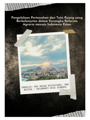 Pengelolaan Pertanahan dan Tata Ruang yang Berkelanjutan dalam Kerangka Reforma Agraria menuju Indonesia Emas