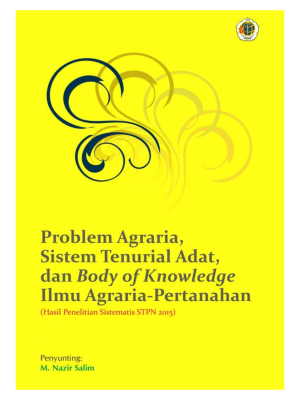 Problem Agraria, Sistem Tenurial Adat, dan Body of Knowledge Ilmu Agraria Pertanahan-Hasil Penelitian Sistematik 2015